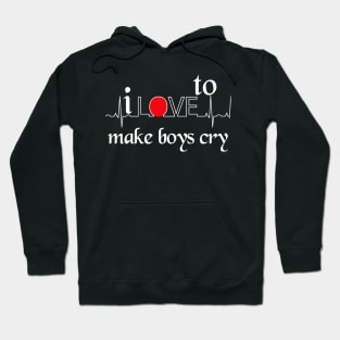 I love to make boys cry Hoodie